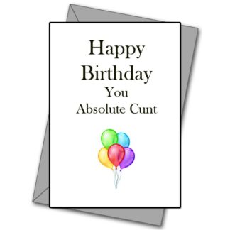 You Absolute C**t-  Happy Birthday