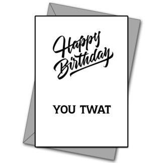 Happy Birthday You Twat!