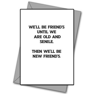 Friends Untill Were Old And Senile!