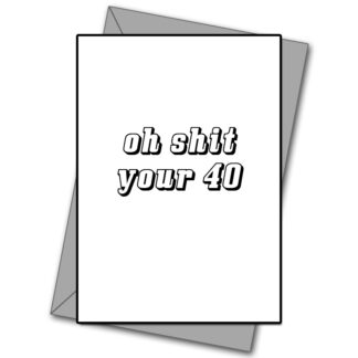 Oh Shit Your 40!