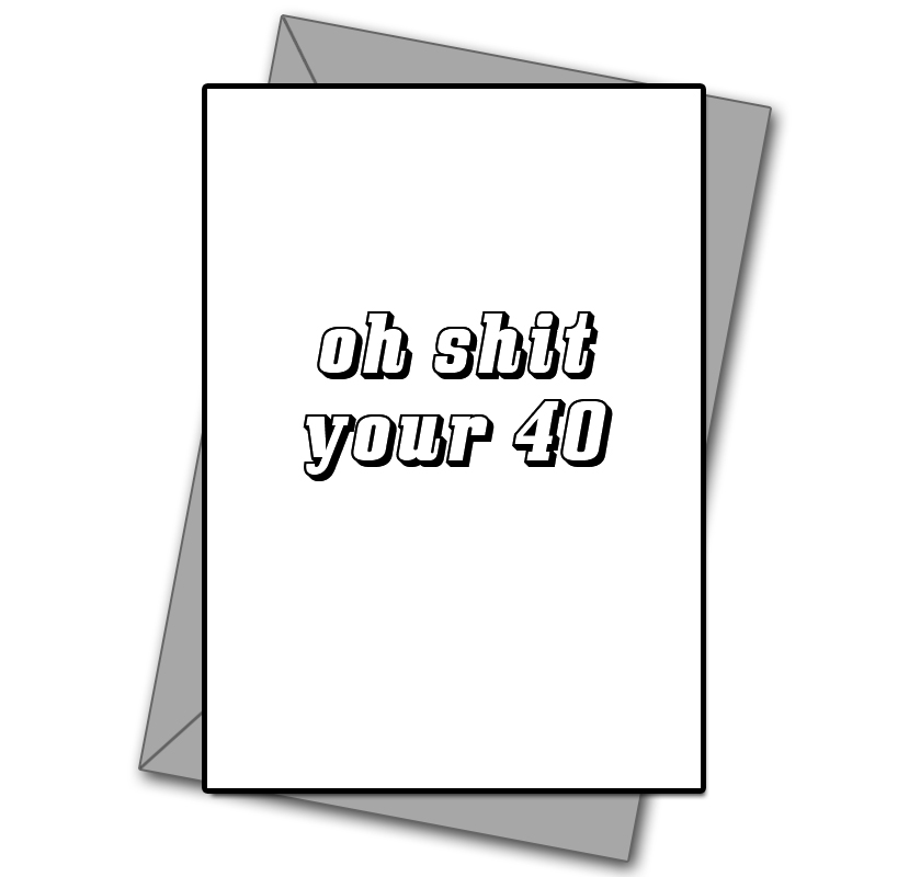 Oh Shit Your 40!