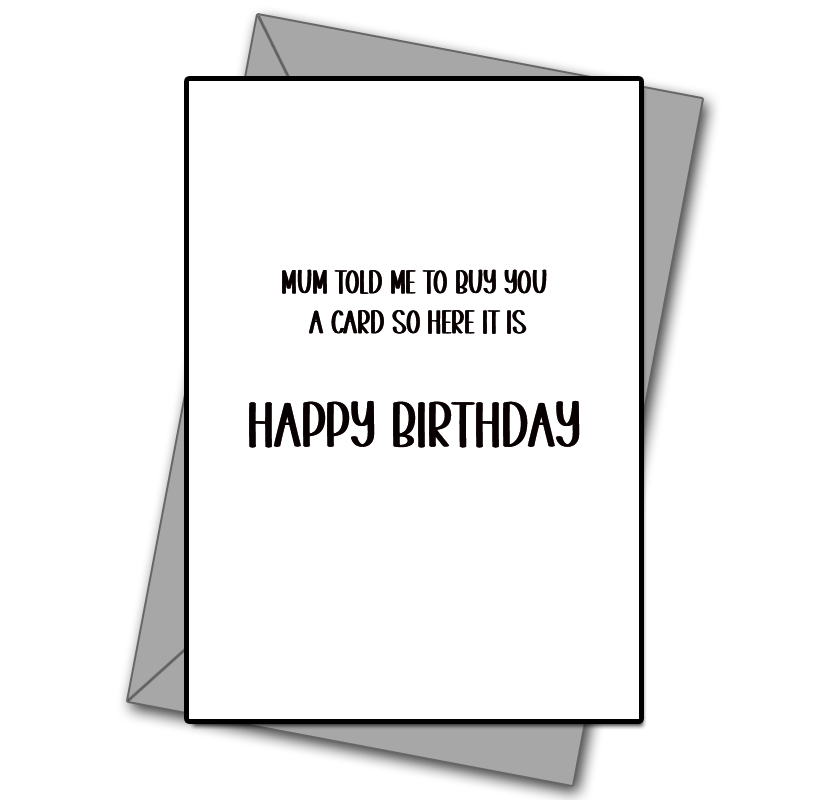 Mum Told Me To Get You A Card
