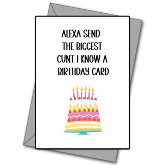 Alexa Send The Biggest Cunt I know A Birthday Card