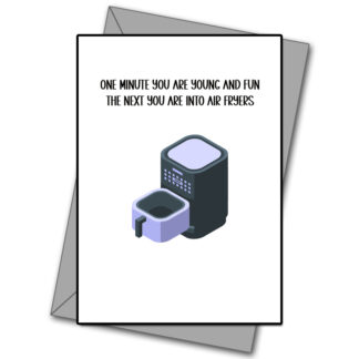 One Minute Your Young Then Your Into Air Fryers