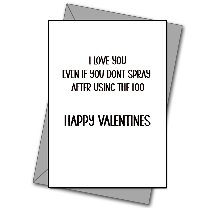 You Dont Spray After Using The Loo, But I Still love you!