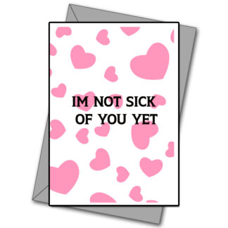 Im Not Sick Of You Yet