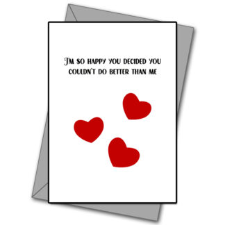 I'm So Happy You Decided You Coludn't Do Better Than Me