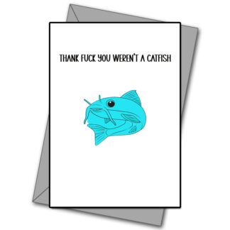 Thank Fuck You Weren't A Catfish