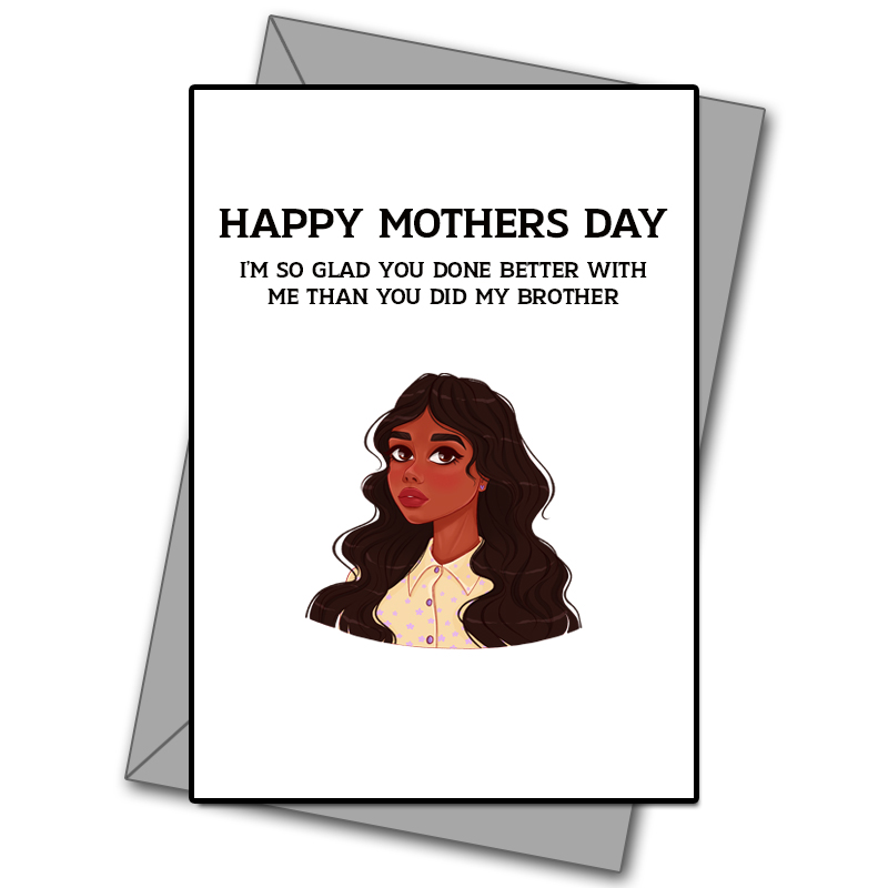 Im Glad You Done Better With Me Than My Brother