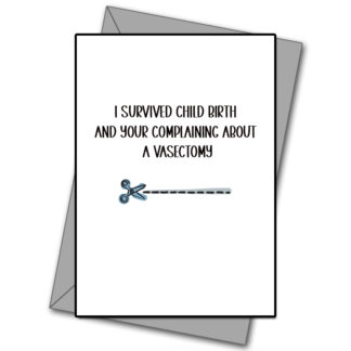 I Survived Child Birth And Your Complaining About A Vesectomy