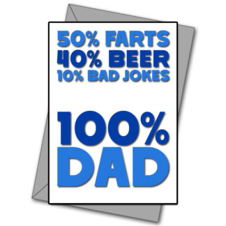 happy Fathers day Your 50% Farts and 100% My Dad